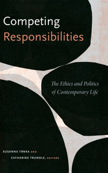 Competing Responsibilities : The Ethics and Politics of Contemporary Life