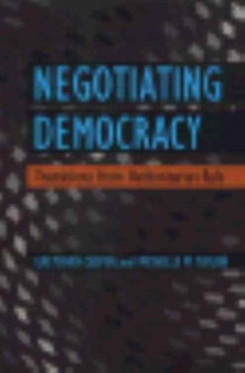 Negotiating Democracy : Transitions from Authoritarian Rule
