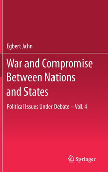 War and Compromise Between Nations and States : Political Issues Under Debate - Vol. 4