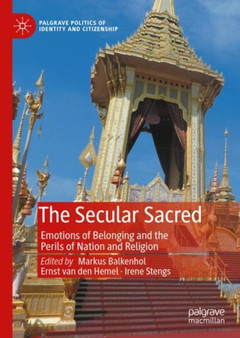 The Secular Sacred : Emotions of Belonging and the Perils of Nation and Religion