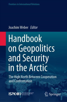 Handbook on Geopolitics and Security in the Arctic : The High North Between Cooperation and Confrontation