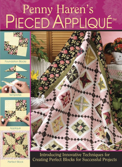 Penny Haren's Pieced Applique : Introducing Innovative Techniques for Creating Perfect Blocks for Successful Projects by Penny Haren - Hardback