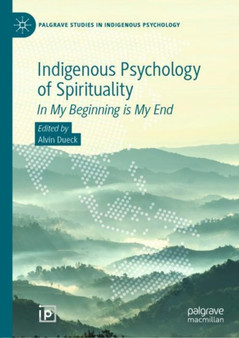 Indigenous Psychology of Spirituality : In My Beginning is My End