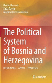 The Political System of Bosnia and Herzegovina : Institutions - Actors - Processes