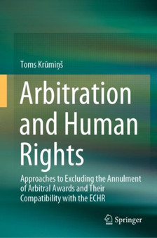 Arbitration and Human Rights : Approaches to Excluding the Annulment of Arbitral Awards and Their Compatibility with the ECHR