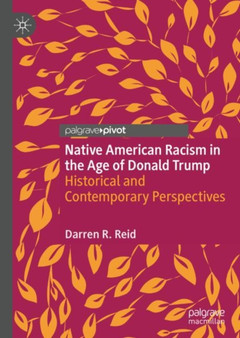 Native American Racism in the Age of Donald Trump : Historical and Contemporary Perspectives