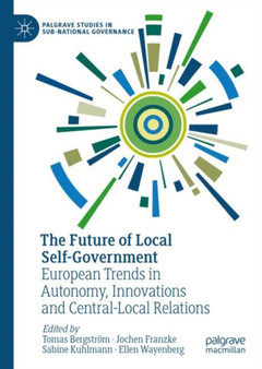 The Future of Local Self-Government : European Trends in Autonomy, Innovations and Central-Local Relations