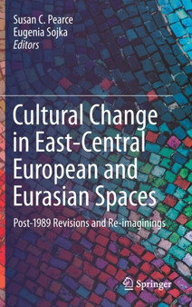 Cultural Change in East-Central European and Eurasian Spaces : Post-1989 Revisions and Re-imaginings