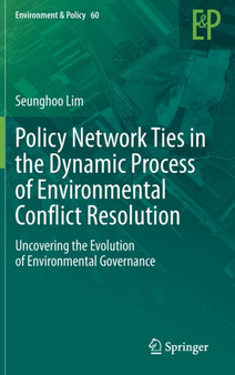 Policy Network Ties in the Dynamic Process of Environmental Conflict Resolution : Uncovering the Evolution of Environmental Governance : 60