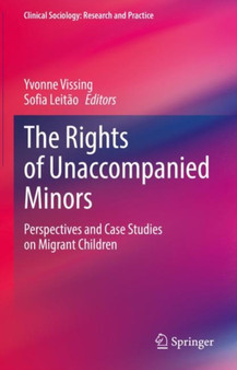 The Rights of Unaccompanied Minors : Perspectives and Case Studies on Migrant Children