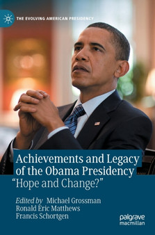 Achievements and Legacy of the Obama Presidency : "Hope and Change?"