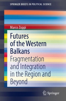 Futures of the Western Balkans : Fragmentation and Integration in the Region and Beyond