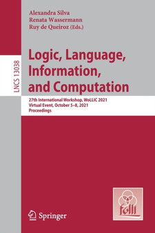 Logic, Language, Information, and Computation : 27th International Workshop, WoLLIC 2021, Virtual Event, October 5???8, 2021, Proceedings : 13038