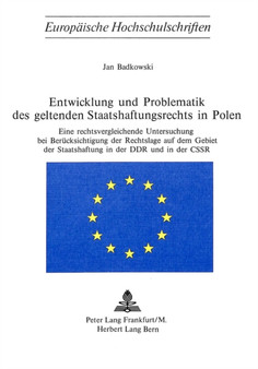 Entwicklung und Problematik des geltenden Staatshaftungsrechts in Polen : Eine rechtsvergleichende Untersuchung bei Beruecksichtigung der Rechtslage auf dem Gebiet der Staatshaftung in der DDR und in