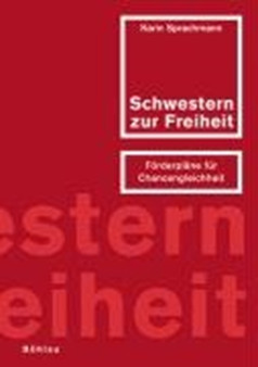 "... Schwestern zur Freiheit" : FA??rderplA??ne fA"r Chancengleichheit. Ein Buch fA"r die Praxis. Ein Buch fA"r die Praxis