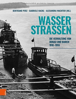 Wasserstrassen : Die Verwaltung von Donau und March 1918-1955
