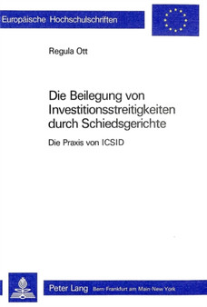 Die Beilegung von Investitionsstreitigkeiten durch Schiedsgerichte : Die Praxis von ICSID