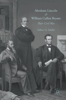Abraham Lincoln and William Cullen Bryant : Their Civil War