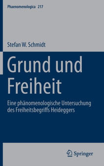 Grund und Freiheit : Eine phanomenologische Untersuchung des Freiheitsbegriffs Heideggers : 217