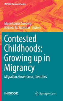 Contested Childhoods: Growing up in Migrancy : Migration, Governance, Identities