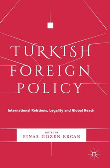 Turkish Foreign Policy : International Relations, Legality and Global Reach