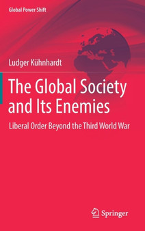 The Global Society and Its Enemies : Liberal Order Beyond the Third World War
