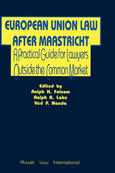 European Union Law After Maastricht : A Practical Guide for Lawyers Outside the Common Market