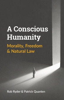 A Conscious Humanity : Morality, Freedom & Natural Law