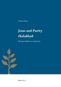 Jesus and Purity Halakhah : Was Jesus Indifferent to Impurity?