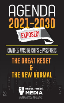 Agenda 2021-2030 Exposed : Vaccine Chips & Passports, The Great reset & The New Normal; Unreported & Real News : 1