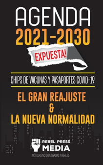 Agenda 2021-2030 Expuesta! : Chips de Vacunas y Pasaportes COVID-19, el Gran Reajuste y la Nueva Normalidad; Noticias No Divulgadas y Reales : 1