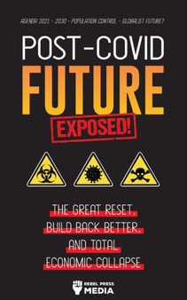Post-Covid Future Exposed! : The Great Reset, Build Back Better and Total Economic Collapse - Agenda 2021 - 2030 - Population Control - Globalist Future?
