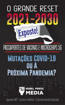 O Grande Reset 2021-2030 Exposto! : Passaportes de Vacinas e Microchips 5G, Mutacoes COVID-19 ou A Proxima Pandemia? Agenda WEF - Construir Melhor - O Acordo Verde Explicado : 5