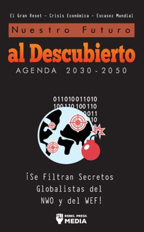 Nuestro Futuro al Descubierto Agenda 2030-2050 : !Se Filtran Secretos Globalistas del NWO y del WEF! El Gran Reset - Crisis Economica - Escasez Mundial