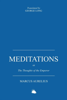 Meditations : Or the Thoughts of the Emperor Marcus Aurelius Antoninus