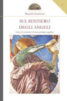 Sul sentiero degli Angeli : Verso il cammino di una teologia angelica : 4