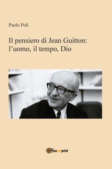 Il pensiero di Jean Guitton : l&700;uomo, il tempo, Dio