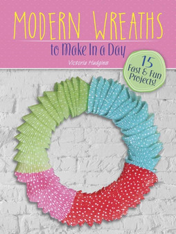 Make in a Day: Modern Wreaths by Victoria Hudgins - Paperback