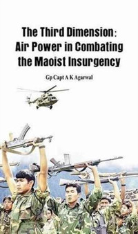 The Third Dimension : Air Power in Combating the Maoist Insurgency