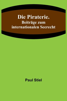 Die Piraterie. Beitrage zum internationalen Seerecht