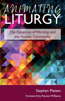 Animating Liturgy : The Dynamics of Worship and the Human Community