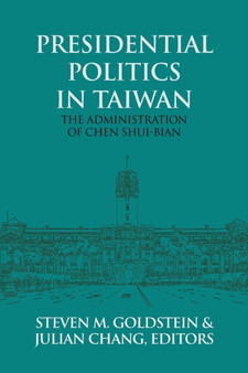 Presidential Politics in Taiwan : The Administration of Chen Shui-bian