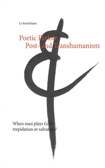 Poetic Parloir Post- and Transhumanism : When man plays God - trepidation or salvation?