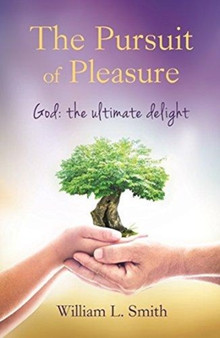 The Pursuit of Pleasure : God: The Ultimate Delight