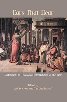 Ears That Hear : Explorations in Theological Interpretation of the Bible