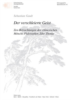 Der Verschleierte Geist : Zen-Betrachtungen Des Chinesischen Moenchs-Philosophen Zibo Zhenke : 41 Der Verschleierte Geist : Zen-Betrachtungen Des Chinesischen Moenchs-Philosophen Zibo Zhenke : 41