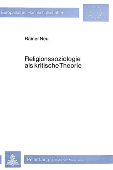 Religionssoziologie als kritische Theorie : Die marxistische Religionskritik und ihre Bedeutung fuer die Religionssoziologie