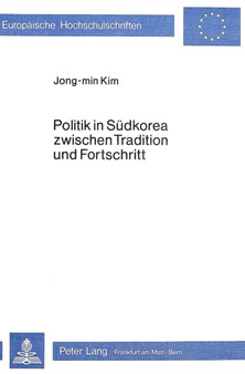 Politik in Suedkorea zwischen Tradition und Fortschritt : Krisensequenzen in einem Schwellenland
