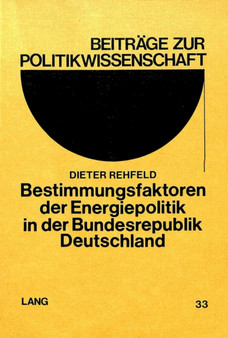 Bestimmungsfaktoren der Energiepolitik in der Bundesrepublik Deutschland : Zugleich ein Beitrag zur aktuellen Diskussion staatlicher Willensbildungs-, Entscheidungs- und Funktionsmuster