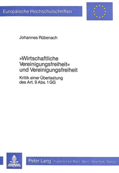 ??wirtschaftliche Vereinigungsfreiheit?? und Vereinigungsfreiheit : Kritik einer Ueberlastung des Art. 9 Abs. 1 GG